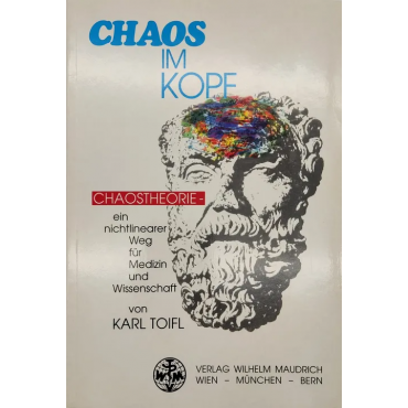 Chaos im Kopf - Chaostheorie - ein nichtlinearer Weg für Medizin und Wissenschaft - Karl Toifl