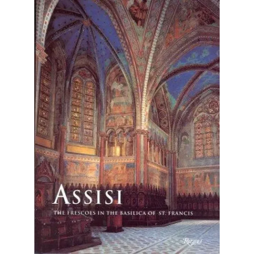 Assisi - The Frescoes In The Basilica Of St. Francis -  Angiola Maria Romanini