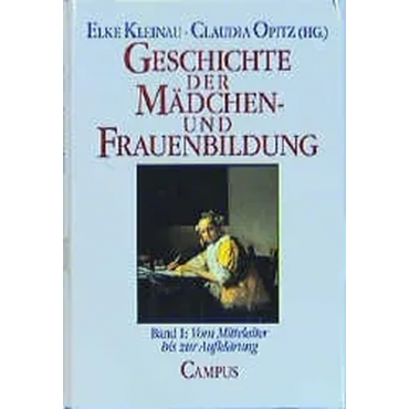 Geschichte der Mädchen- und Frauenbildung - Elke Kleinau, Claudia Opitz (Hg.) Bd. 1