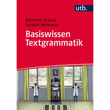 Basiswissen Textgrammatik - Albrecht Greule,Sandra Reimann