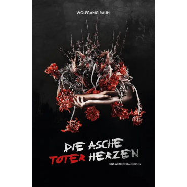 Die Asche toter Herzen - Wolfgang Rauh