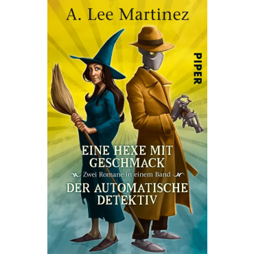 Eine Hexe mit Geschmack - Der automatische Detektiv -Zwei Romane in einem Band - A. Lee Martinez