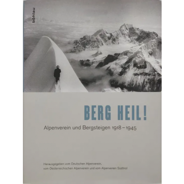 Berg heil! - Alpenverein und Bergsteigen 1918-1945
