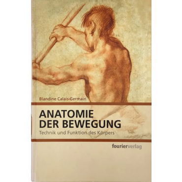 Anatomie der Bewegung - Technik und Funktion des Körpers - Blandine Calais-Germain