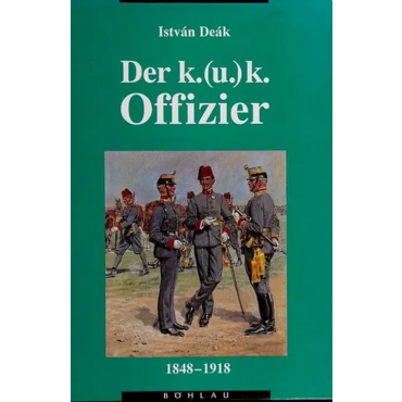 Der K.(u.)K. Offizier 1848-1918 - István Deák