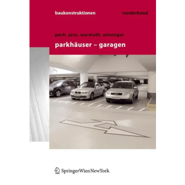 Baukonstruktionen Volume 1-17 / Parkhäuser - Garagen - Anton Pech, Günter Warmuth, Klaus Jens, Johannes Zeininger