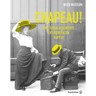 Chapeau! Eine Sozialgeschichte des bedeckten Kopfes - Wien Museum 