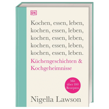 Kochen, essen, leben - Nigella Lawson
