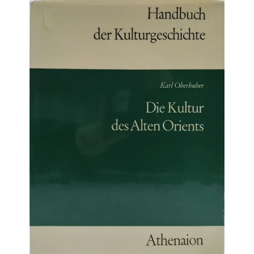 Handbuch der Kulturgeschichte: Die Kultur des alten Orients - Karl Oberhuber