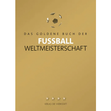 Das Goldene Buch der Fußball-Weltmeisterschaft von 1930 bis 2014