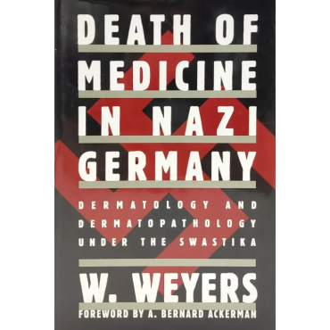 Death of Medicine in Nazi Germany - Wolfgang Weyers