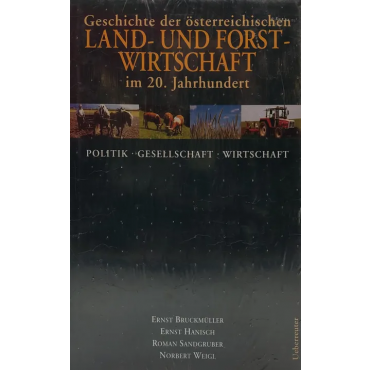 Geschichte der österreichischen Land- und Forstwirtschaft - Ernst Bruckmüller, Roman Sandgruber