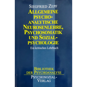 Allgemeine psychoanalytische Neurosenlehre, Psychosomatik und Sozialpsychologie - Siegfried Zepf