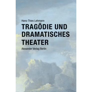 Tragödie und Dramatisches Theater - Hans-Thies Lehmann
