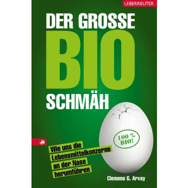 Der große Bio-Schmäh - Clemens G. Arvay