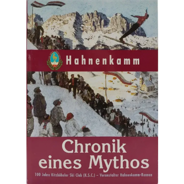 Chronik eines Mythos - 100 Jahre Kitzbühler Ski Club (K.S.C.) - Veranstalter Hahnenmann-Rennen