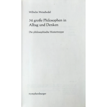 34 grosse Philosophen in Alltag und Denken - Wilhelm Weischedel