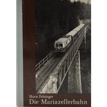Die Mariazellerbahn - Horst Felsinger