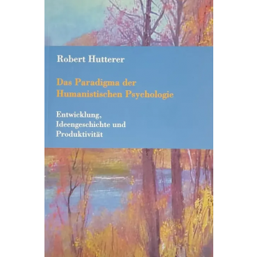 Das Paradigma der Humanistischen Psychologie - Robert Hutterer 