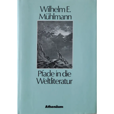 Pfade in die Weltliteratur - Wilhelm Emil Mühlmann