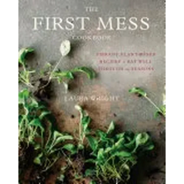 The First Mess Cookbook - Laura Wright