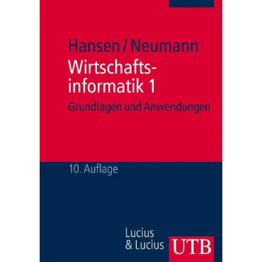 Wirtschaftsinformatik 1 - Hans Robert Hansen, Gustaf Neumann