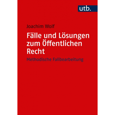 Fälle und Lösungen zum Öffentlichen Recht - Joachim Wolf