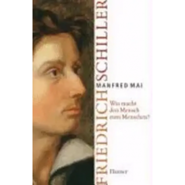 Friedrich Schiller - Was macht den Mensch zum Menschen? - Manfred Mai