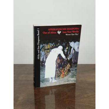 AFRIKANISCHE DIASPORA: Out of Africa Into New Worlds - Werner Zips
