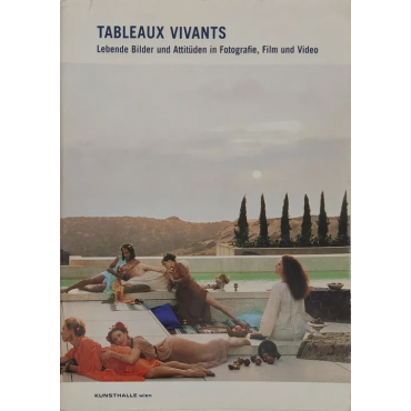 Tableaux Vivants - Lebende Bilder und Attitüden in Fotografie, Film und Video