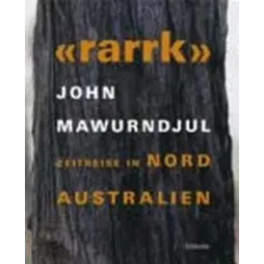 "Rarrk" - Zeitreise in Nordaustralien - John Mawurndjul
