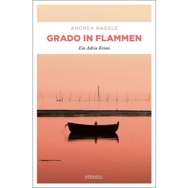 Grado in Flammen - Andrea Nagele