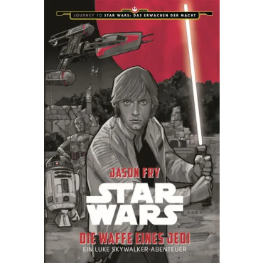 Star Wars: Die Waffe eines Jedi - Ein Luke Skywalker Abenteuer (Journey to Star Wars: Das Erwachen der Macht) - Jason Fry
