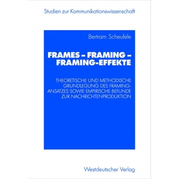 Frames - Framing - Framing-Effekte - Bertram Scheufele