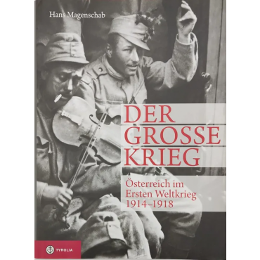 Der grosse Krieg - Österreich im Ersten Weltkrieg 1914-1918