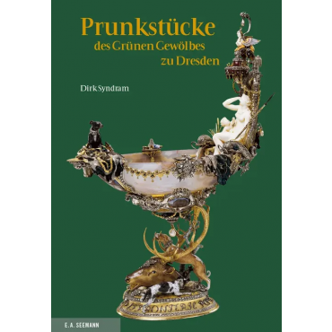 Prunkstücke des Grünen Gewölbes zu Dresden. Deutsche Ausgabe - Dirk Syndram