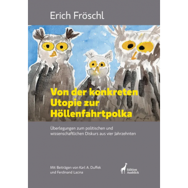 Von der konkreten Utopie zur Höllenfahrtpolka - Erich Fröschl
