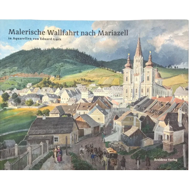 Malerische Wallfahrt nach Mariazell - Residenz Verlag