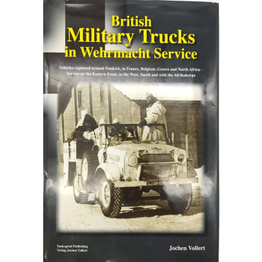 British Military Trucks in Wehrmacht Service - Jochen Vollert