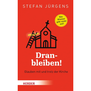 Dranbleiben! - Glauben mit und trotz der Kirche - Stefan Jürgens