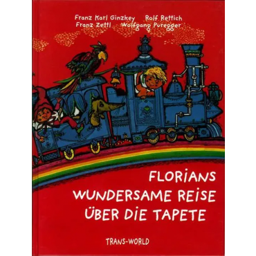 Florians wundersame Reise über die Tapete - Franz K Ginzkey, Wolfgang Puregger, Franz Zettl