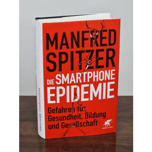 Die Smartphone-Epidemie - Gefahren für Gesundheit, Bildung und Gesellschaft - Manfred Spitzer - Klett-Cotta