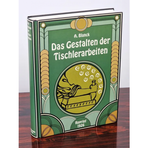 Das Gestalten der Tischlerarbeiten Reprint 1926 - August Blunck - Bechtermünz Verlag Augsburg
