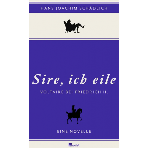 Sire, ich eile ... Voltaire bei Friedrich II - Hans Joachim Schädlich