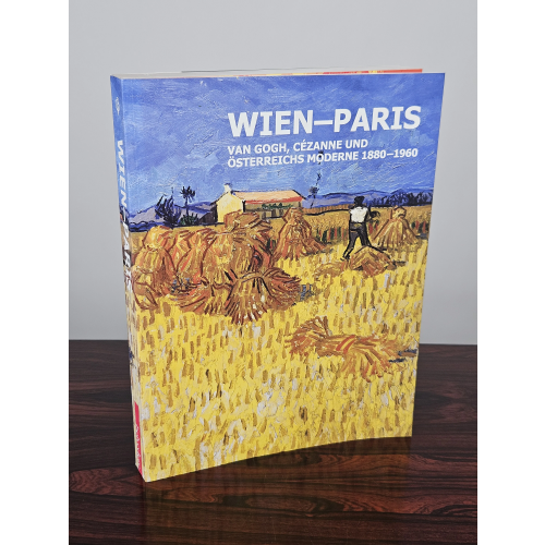 Wien - Paris: Van Gogh, Cézanne und Österreichs Moderne 1880 - 1960 - Agnes Husslein-Arco
