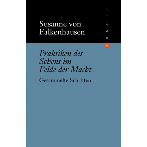 Praktiken des Sehens im Felde der Macht - Susanne von Falkenhausen