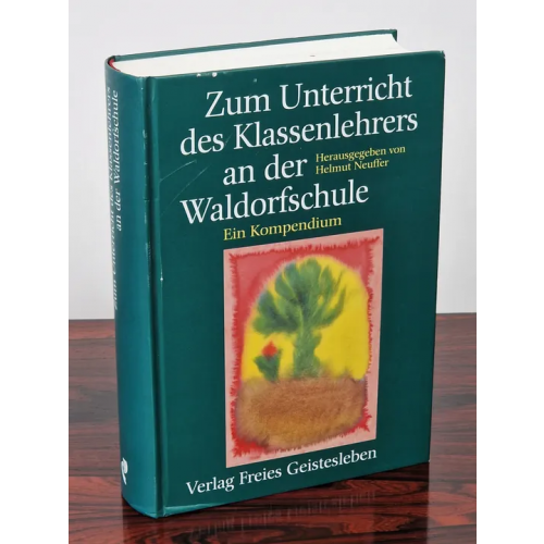 Zum Unterricht des Klassenlehrers an der Waldorfschule - Helmut Neuffer - Freies Geistesleben